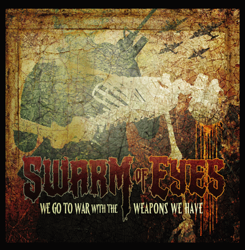 Swarm Of Eyes : We Go to War with the Weapons We Have